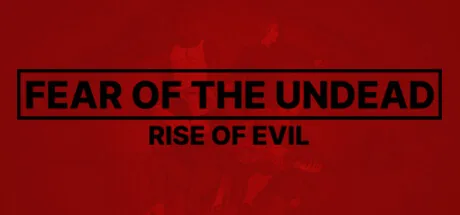 Fear of The Undead: Rise of Evil