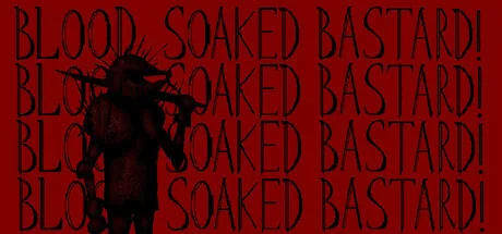 Blood Soaked Bastard!