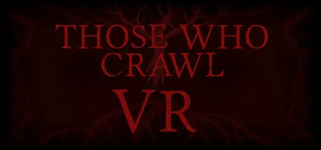 Those Who Crawl VR