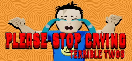 PLEASE STOP CRYING: TERRIBLE TWOS