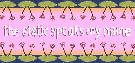 the static speaks my name