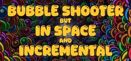 Bubble Shooter but In Space and Incremental