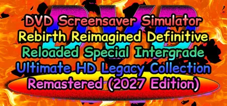 DVD Screensaver Simulator Rebirth Reimagined Definitive Reloaded Special Intergrade Ultimate HD Legacy Collection Remastered (2027 Edition)