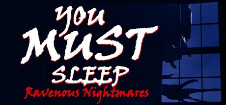 YOU MUST SLEEP: Ravenous Nightmares
