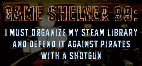Game Shelver 99: I must organize my Steam Library and defend it against pirates with a shotgun