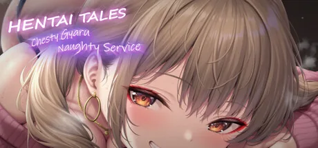 Hentai Tales: Chesty Gyaru Naughty Service